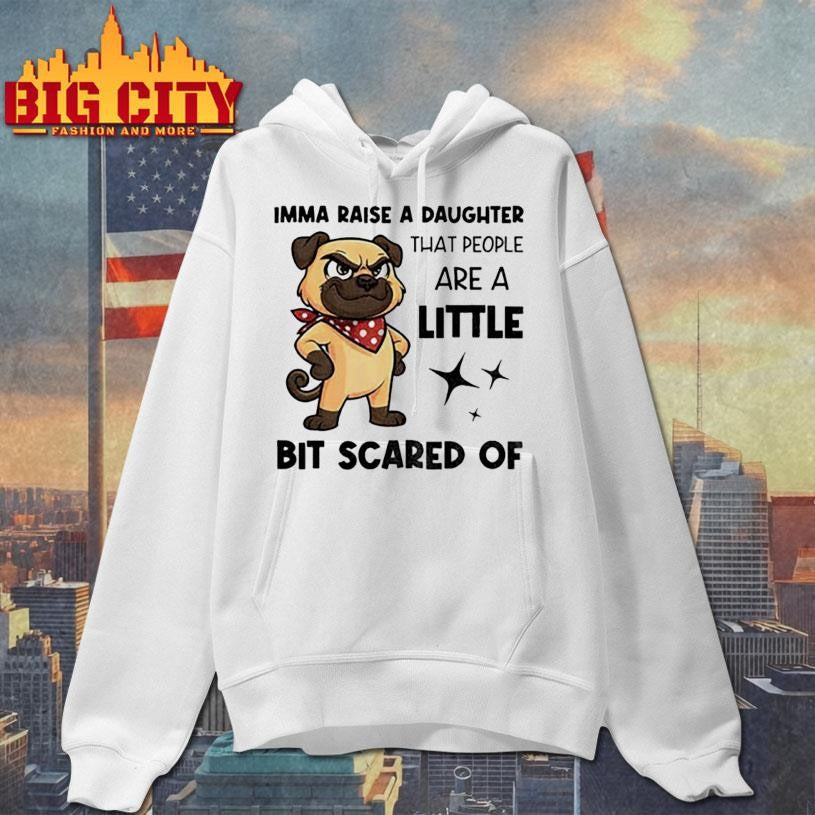 Dezzy Dogy imma raise a daughter that people are a little bit scared of shirt