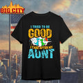 Dinosaur I tried to be good but I take after my aunt shirt