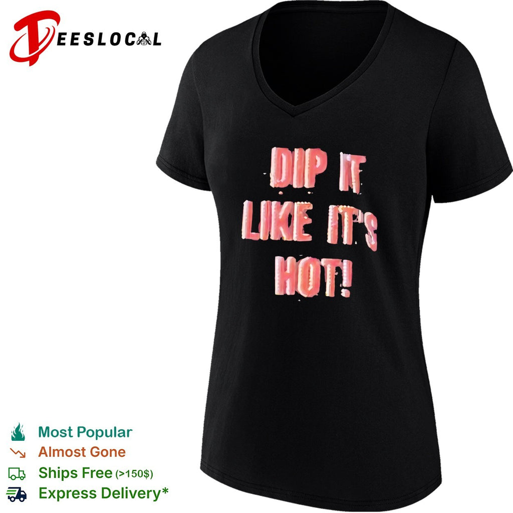 Dip it like its hot shirt