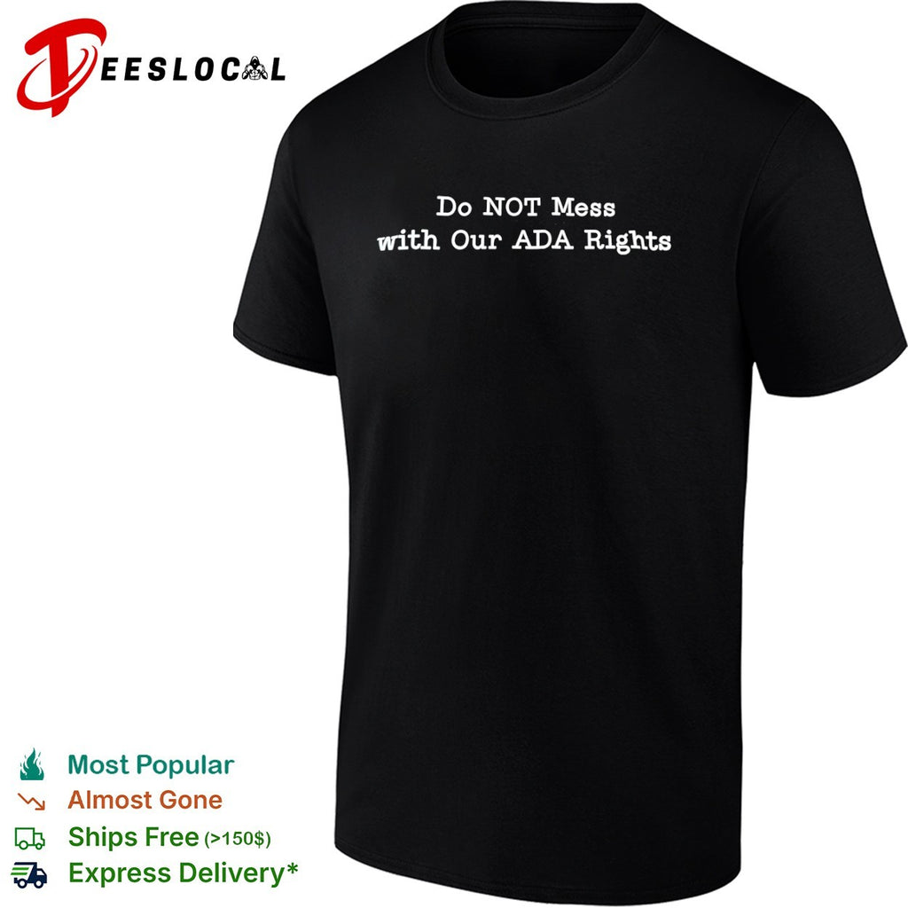 Do Not Mess with Our ADA Rights shirt