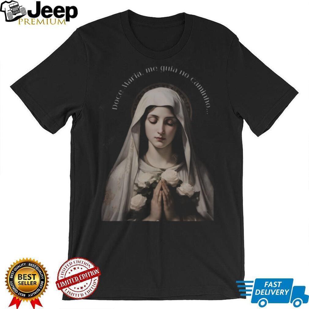 Doce Maria Me Guia No Caminho Virgin Mary Religious Portuguese Shirt