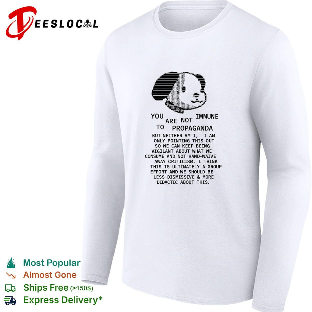 Dog face you are not immune to propaganda shirt