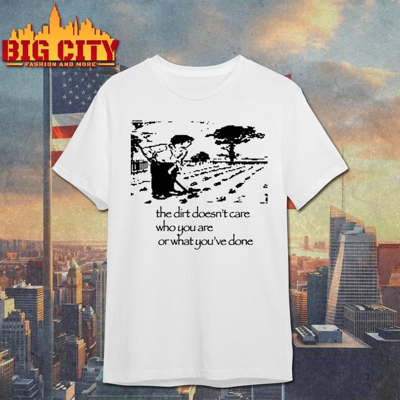 Dogecore The Dirt Doesn’t Care Shirt