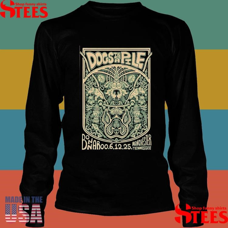 Dogs In A Pile 6-12-2025 Bonnaroo In Manchester Tn T-shirt