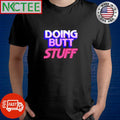 Doing butt stuff shirt
