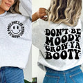 Don't Be Moody Grow Ya Booty , Funny Workout Shirt , Mental Health  Shirt Hoodie, Sweatshirt | CiraTrend.com