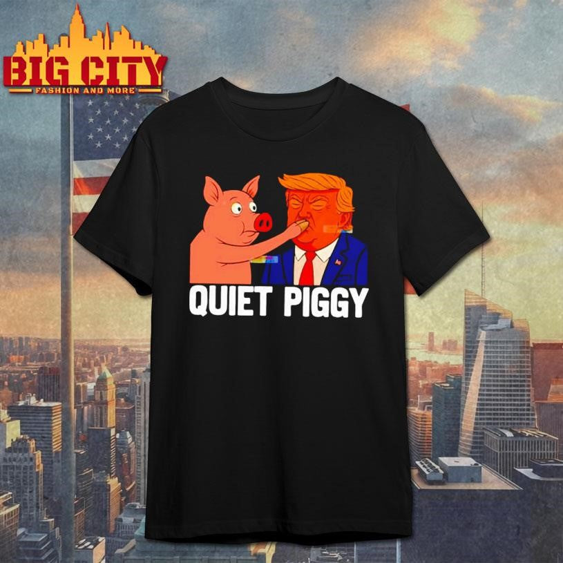Donald Trump Quiet Piggy Anti Trump Democrat Liberal Republican Shirt