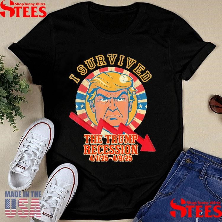 Donald Trump Survived The Trump Recession 4 7 25 4 9 25 T-shirt