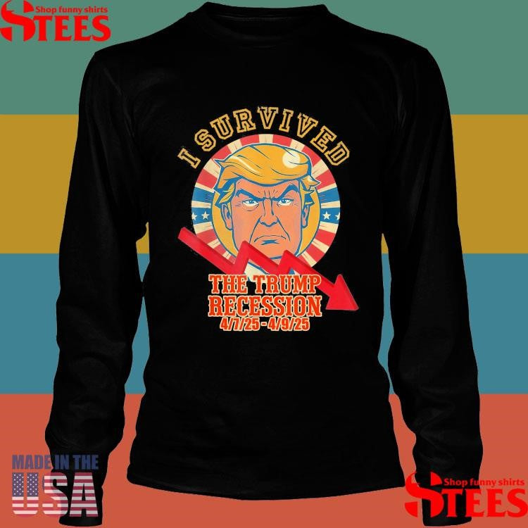 Donald Trump Survived The Trump Recession 4 7 25 4 9 25 T-shirt