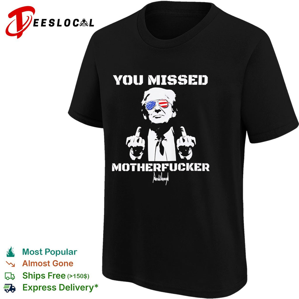 Donald Trump You Missed Motherfucker American Flag Sunglasses Patriotism shirt