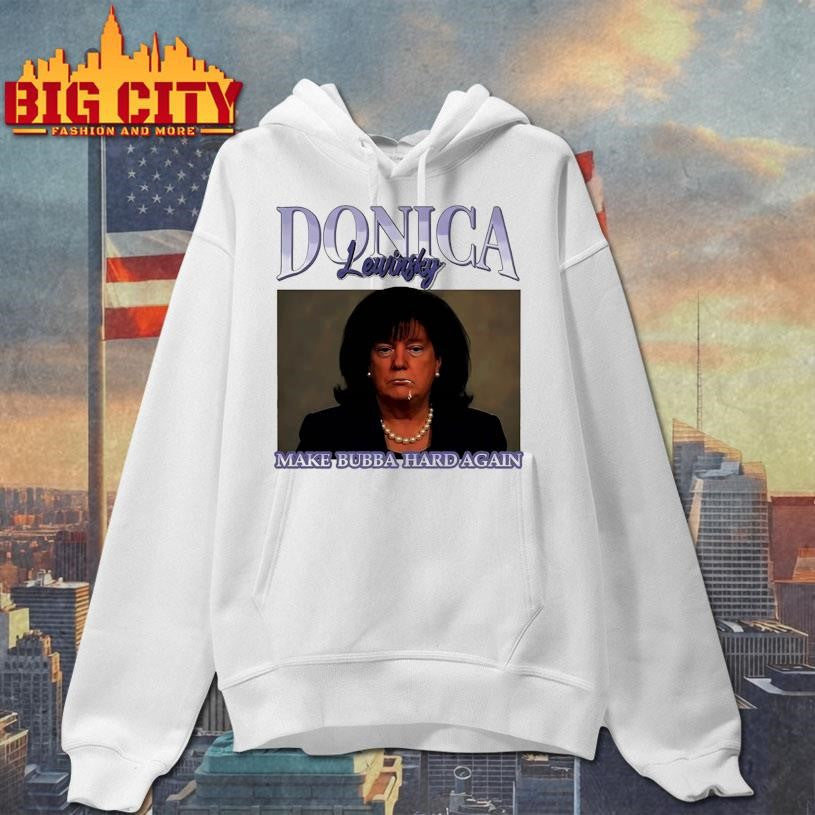 Donica Lewinsky Make Bubba Hard Again Anti Trump Bubbla Trump Shirt