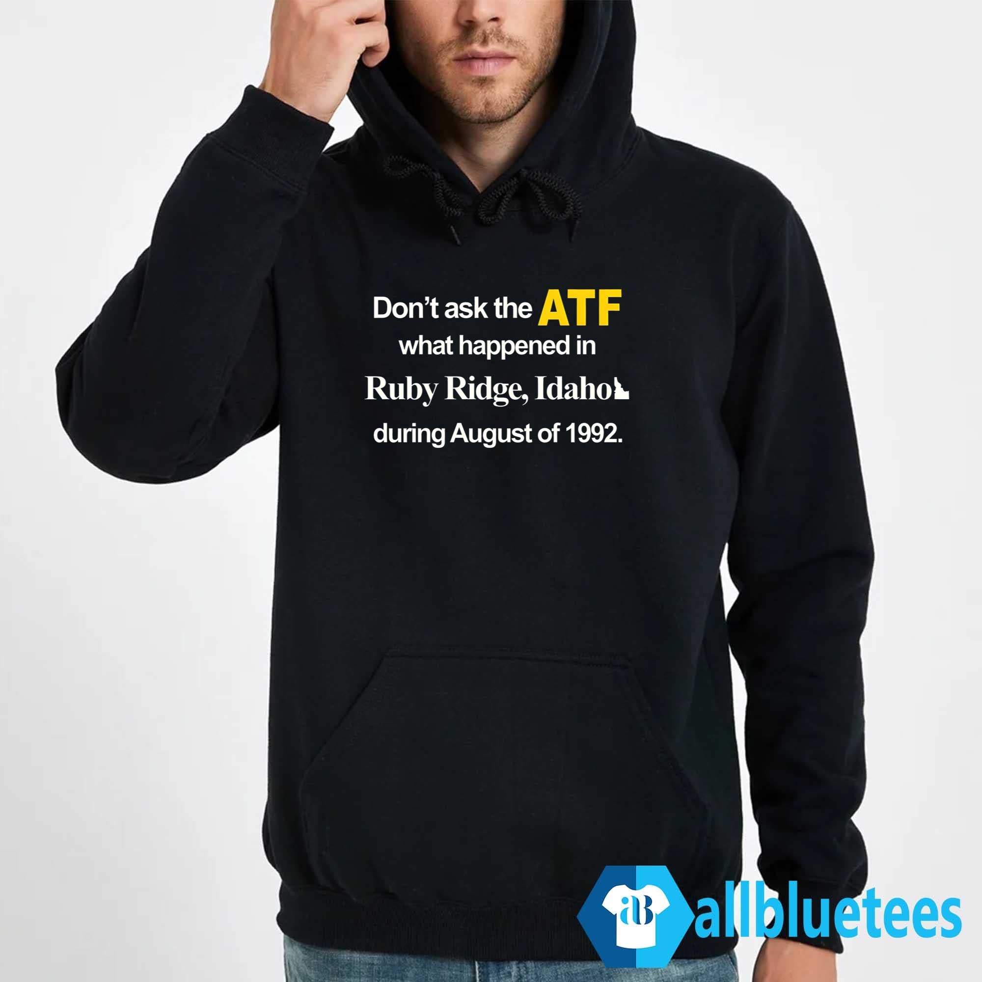 Don’t Ask The ATF What Happened At Ruby Ridge Idaho Shirt