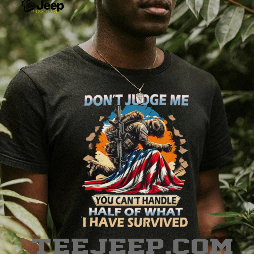 Don’t Judge Me Soldier Survival American Flag Military T Shirt