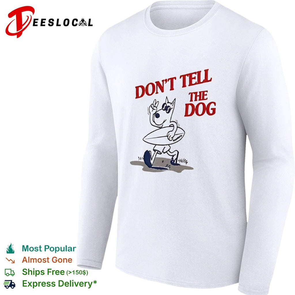 Don’t Tell the Dog shirt