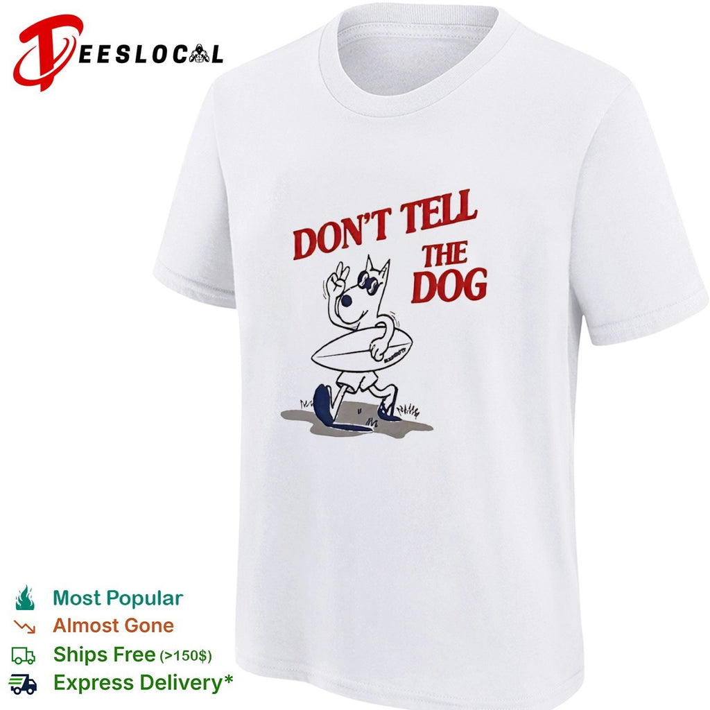 Don’t Tell the Dog shirt