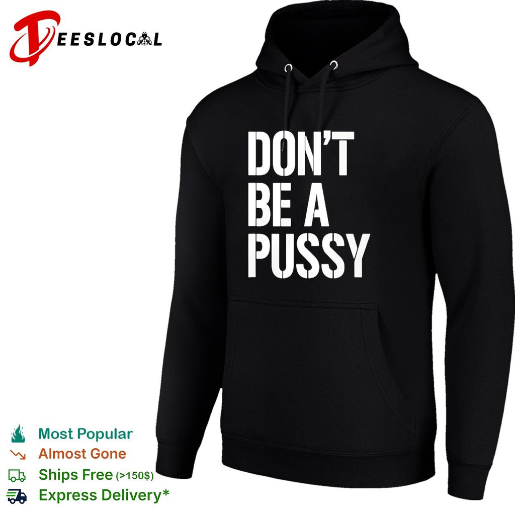 Don’t be a pussy shirt