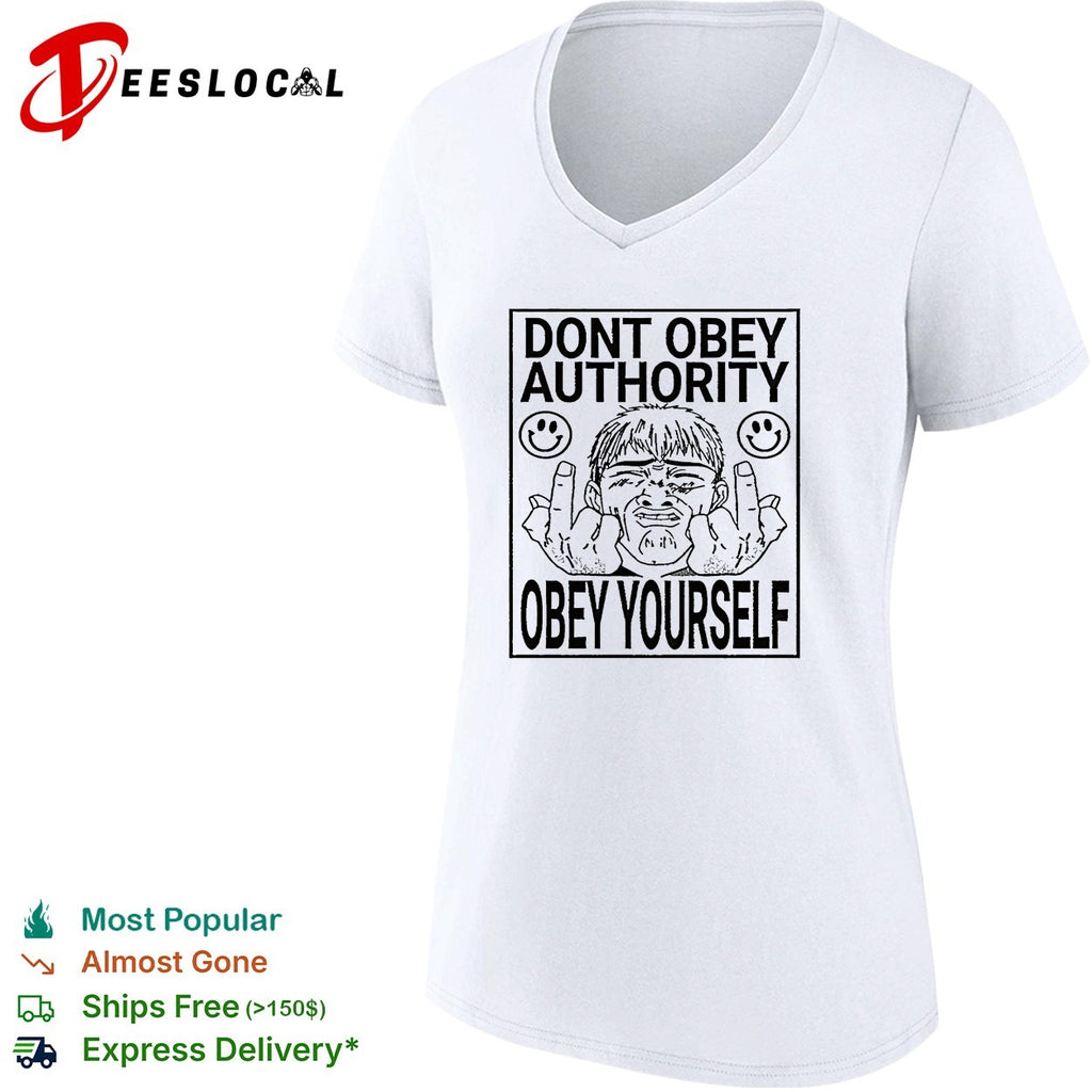 Don’t obey authority obey yourself shirt