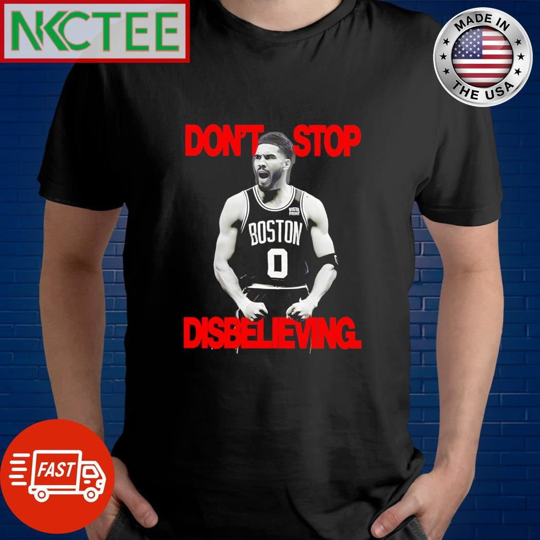 Don’t stop disbelieving Jayson Tatum shirt