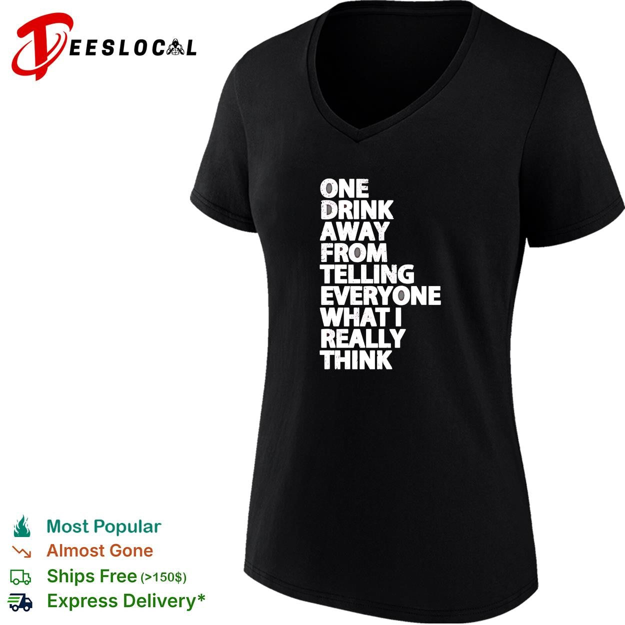 Drinking humor one drink away from telling everyone what I really think shirt