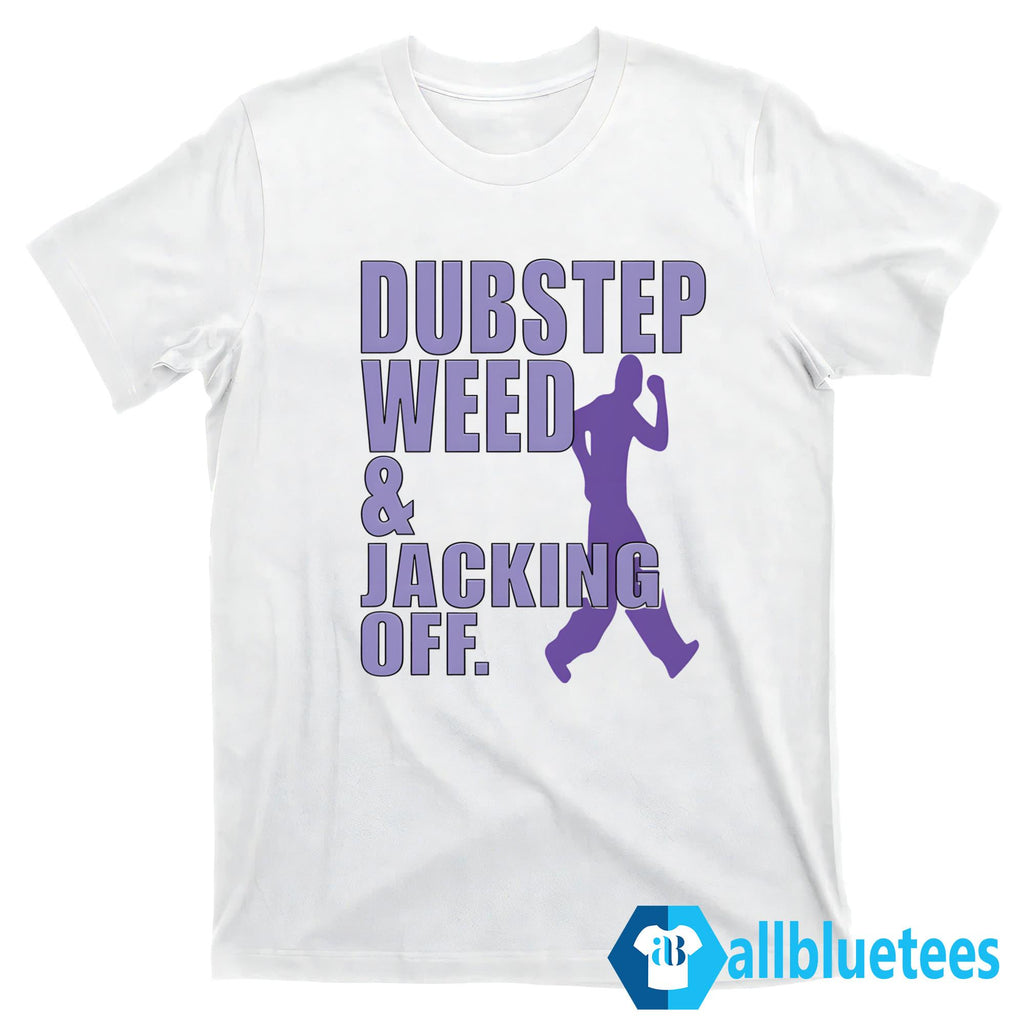 Dubstep Weed and Jacking Off Shirt