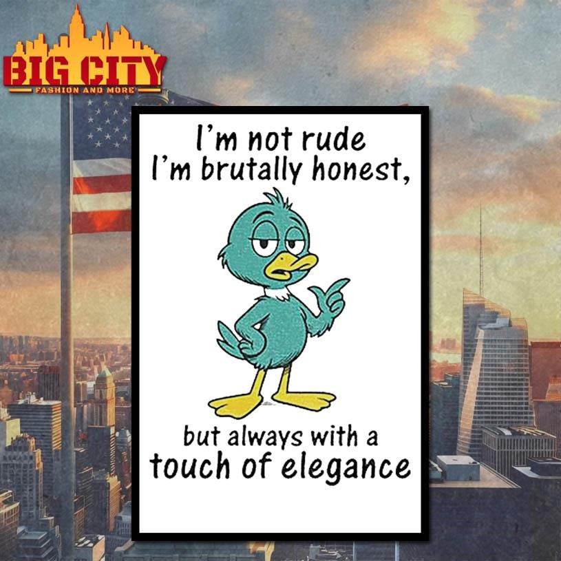 Duck Im Not Rude Im Brutally Honest But Always With A Touch Of Elegance Shirt