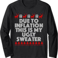 Due To Inflation This Is My Ugly Sweater Christmas Long Sleeve T-Shirt Hoodie, Sweatshirt | CiraTrend.com