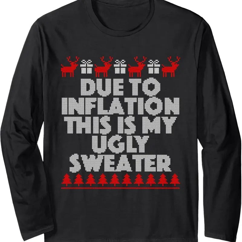 Due To Inflation This Is My Ugly Sweater Christmas Long Sleeve T-Shirt Hoodie, Sweatshirt | CiraTrend.com