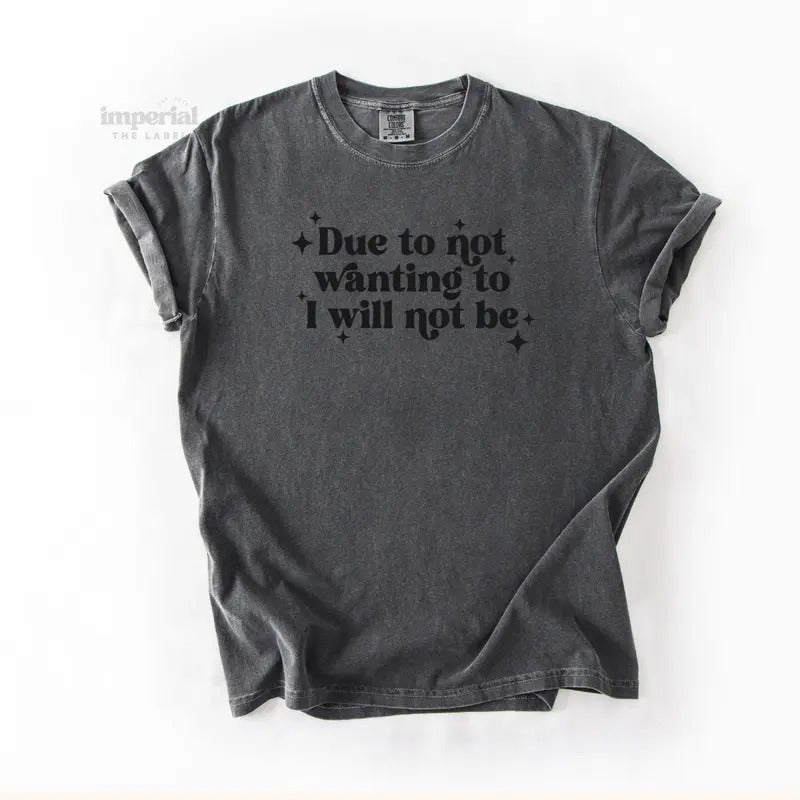 Due To Not Wanting To I Will Not Be Comfort Colors T-Shirt, Vintage Graphic Tee, Garment-Dyed Cotton, Unisex Relaxed Fit,...