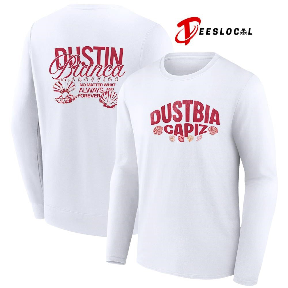 Dustbia Capiz Dustin Bianca cheffies no matter what always and forever graphic shirt