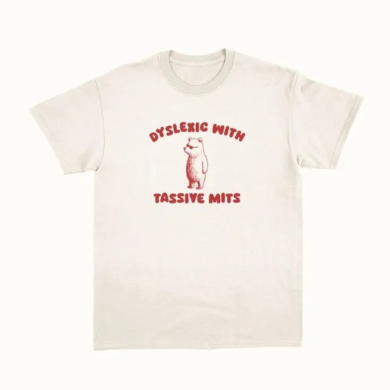 Dyslexic With Tassive Mits - Unisex T Shirt Hoodie, Sweatshirt | CiraTrend.com