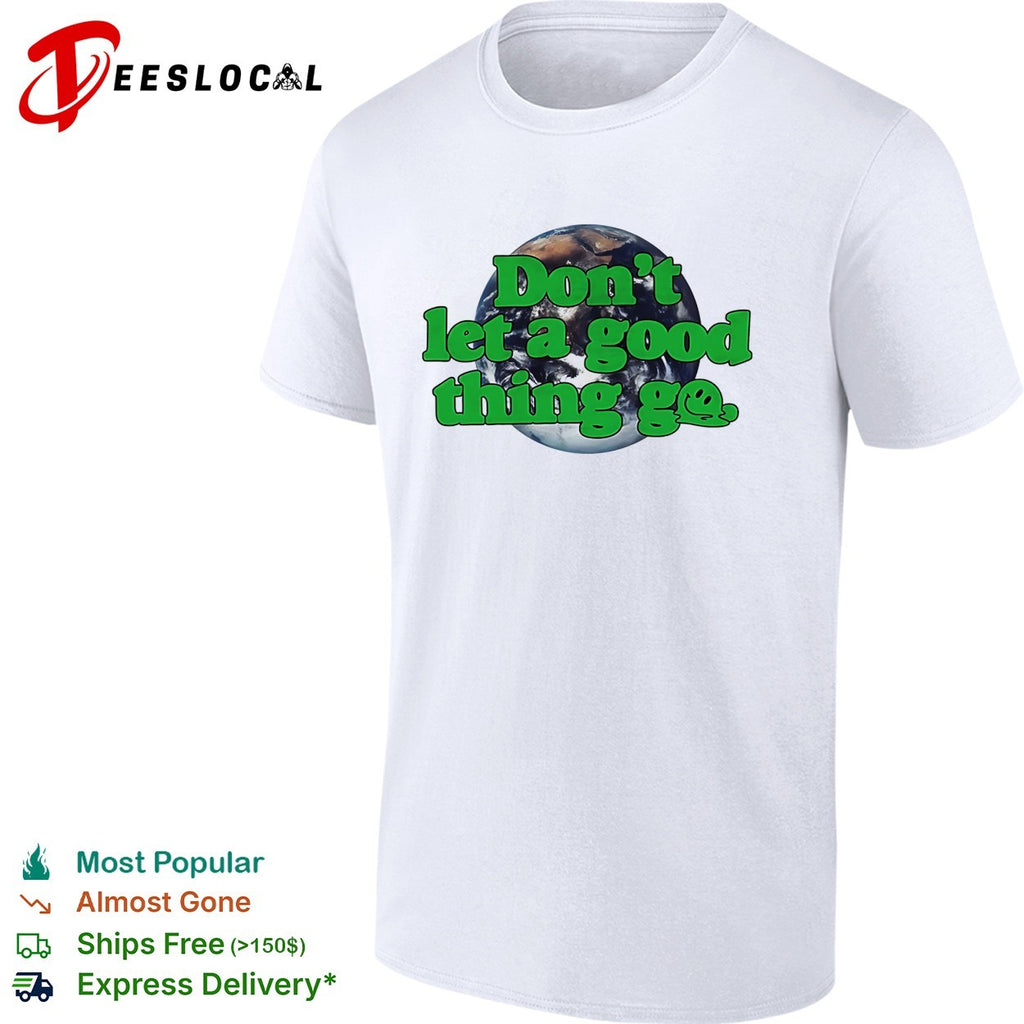 Earth do not let a good thing go melting globe Better Climate Store shirt