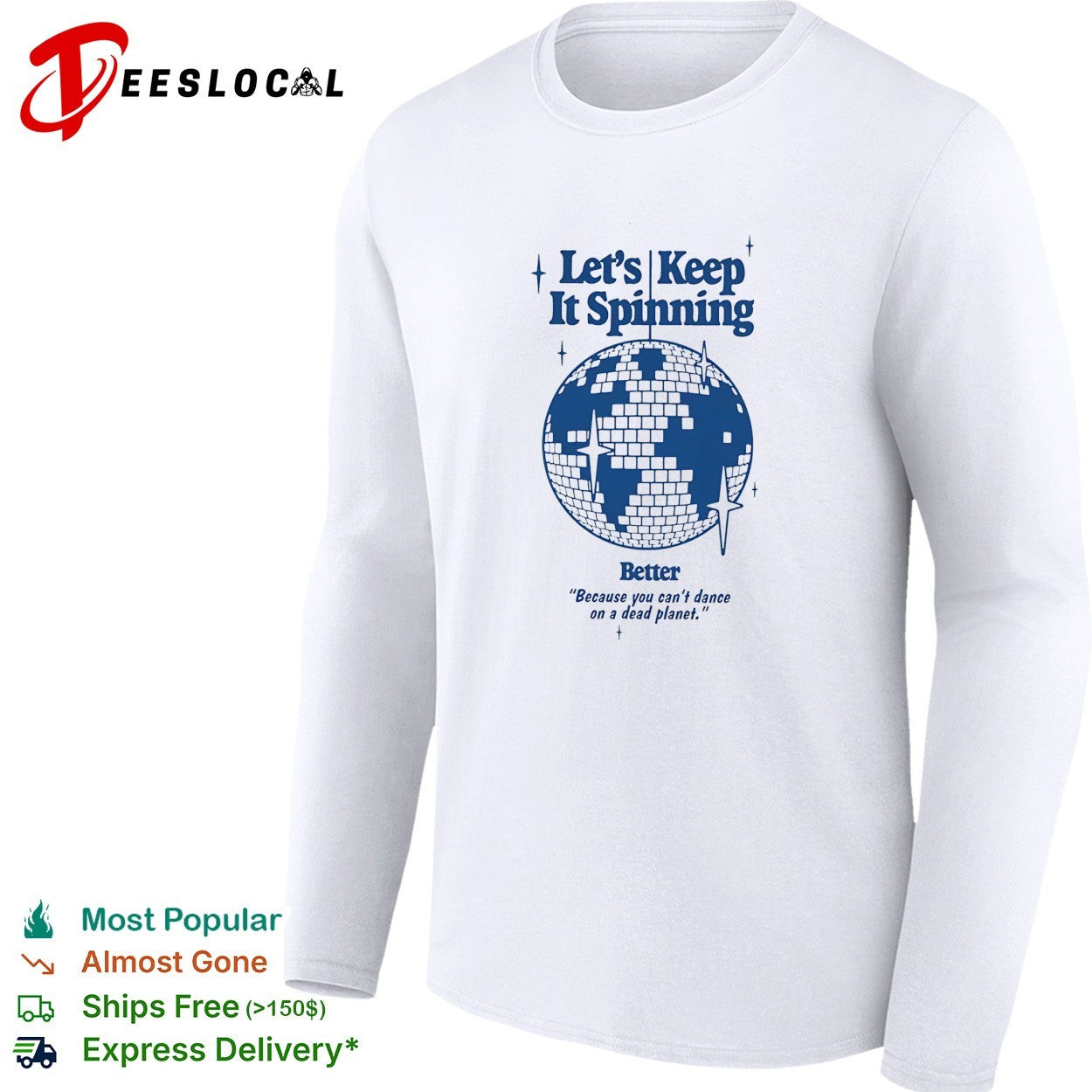 Earth lets keep it spinning better because you can not dance on a dead planet disco globe shirt