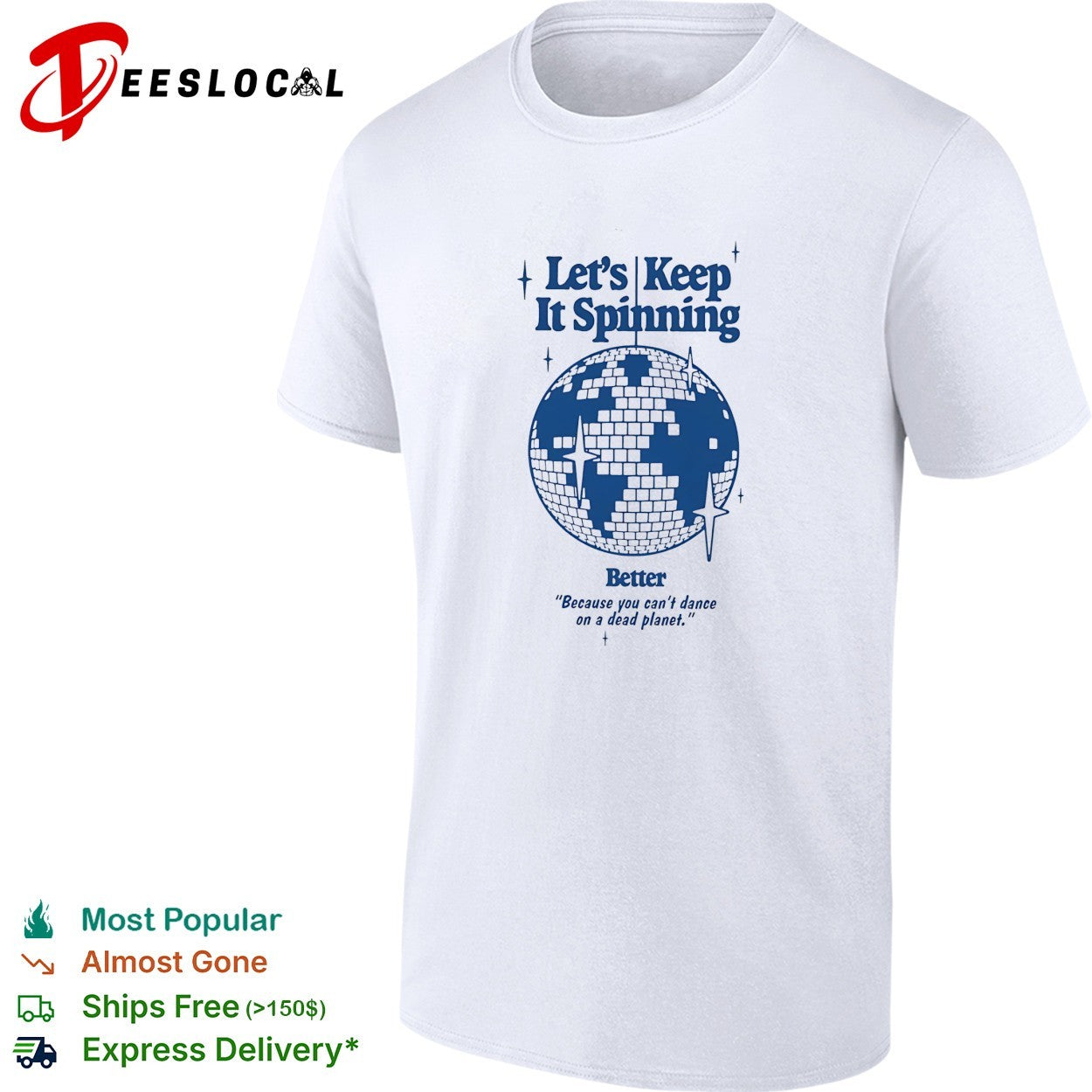 Earth lets keep it spinning better because you can not dance on a dead planet disco globe shirt