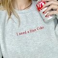 Embroidered Diet Coke Sweatshirt, Embroidered I Need A Diet Coke Shirt, Diet Coke T-Shirt, Gift For Coke Lover,...