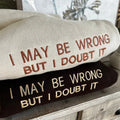 Embroidered I May Be Wrong But I Doubt It Sweatshirt, Funny Crewneck T-Shirts, Hoodie | CiraTrend.com