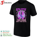 Epilepsy Is Proof I Have A Brain What Is Your Excuse awareness graphic shirt