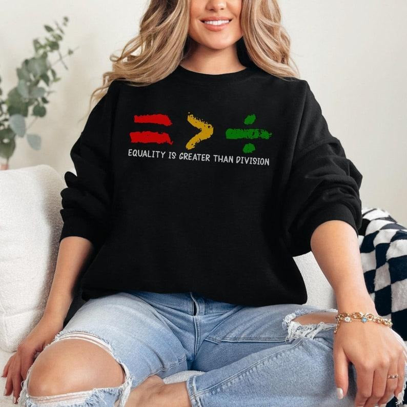 Equality Is Greater Than Division Sweatshirt | Gift For Black Teacher, Human Rights Shirt, Equality Tee, Black History...