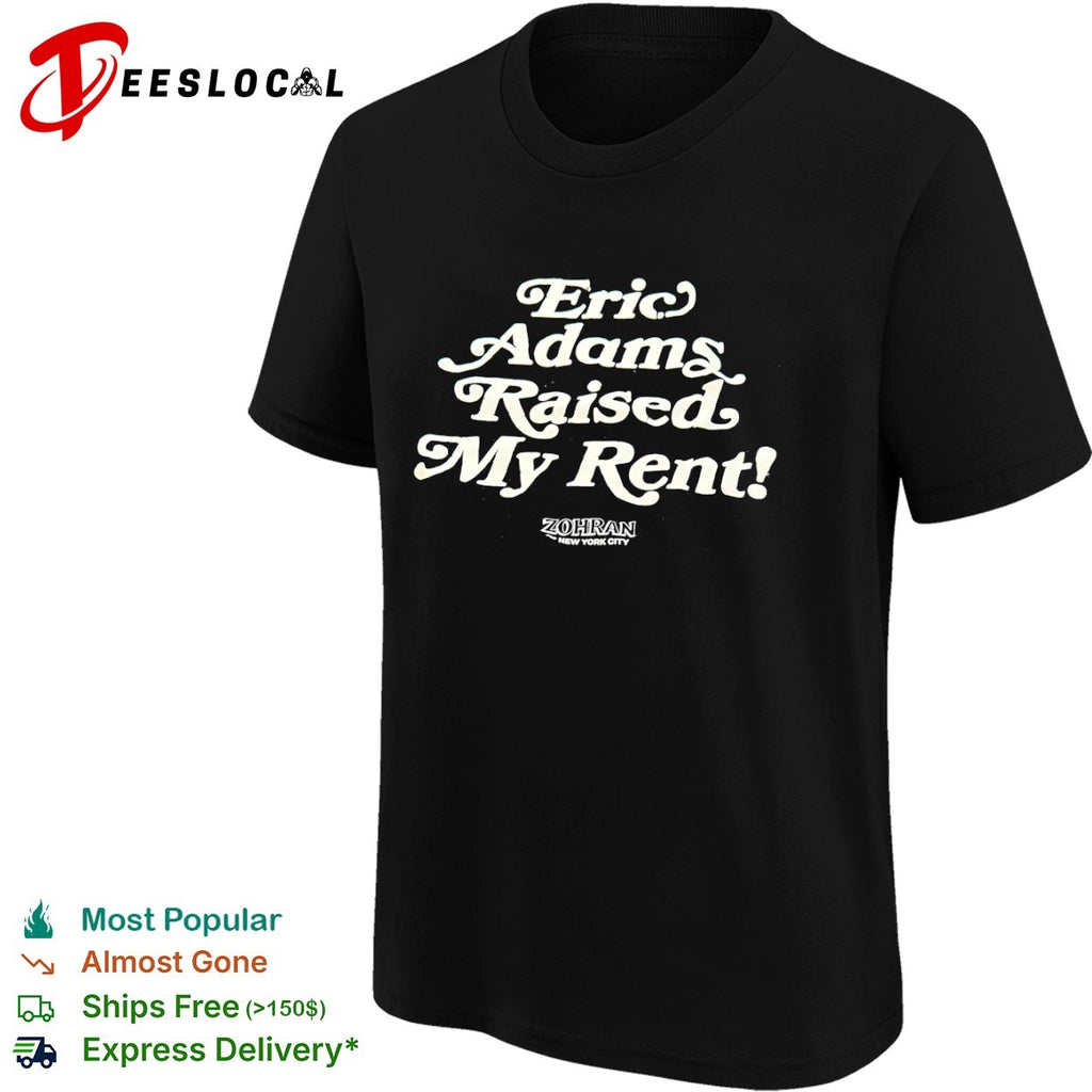 Eric Adams Raised My Rent Zohran New York shirt