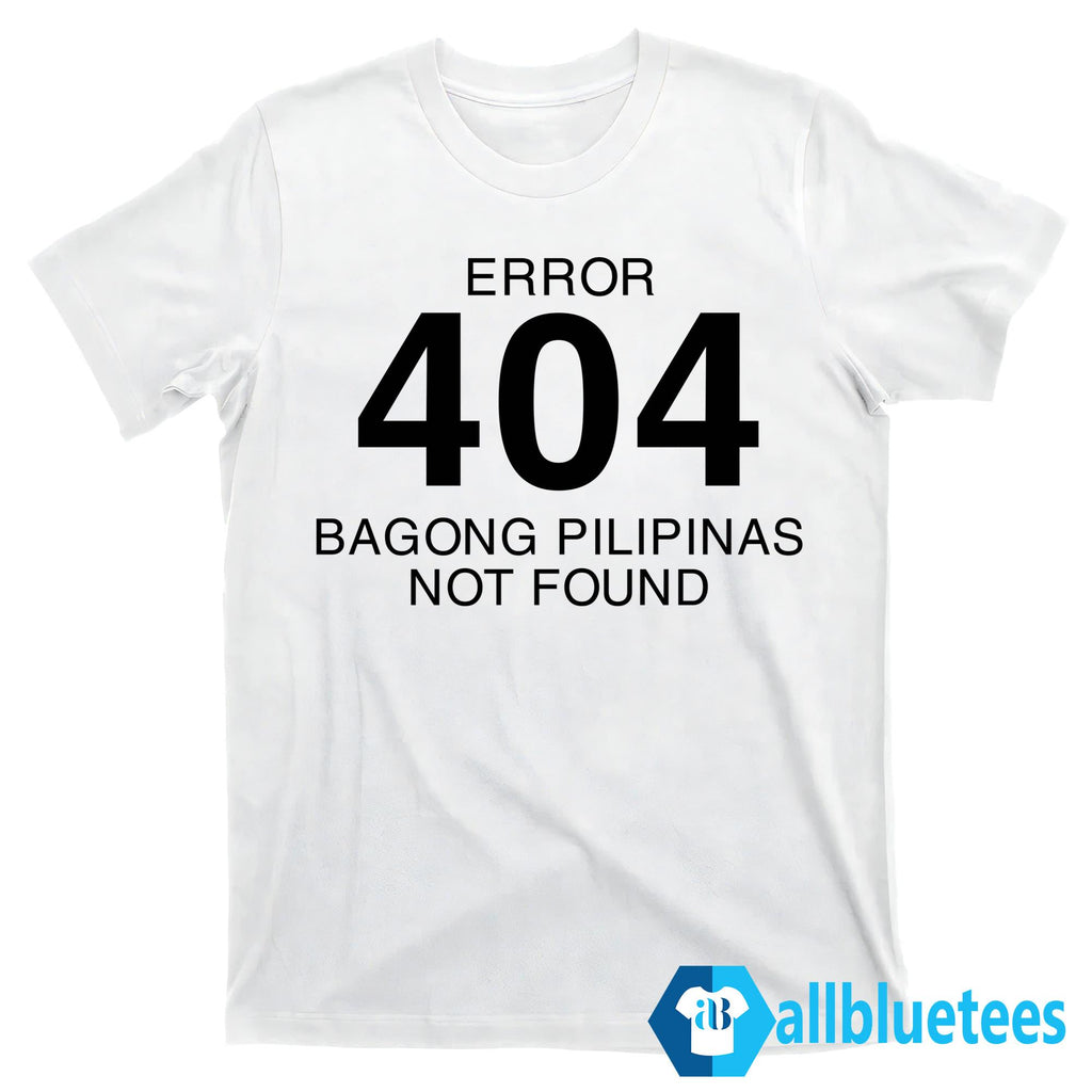 Error 404 Bagong Pilipinas Not Found Shirt