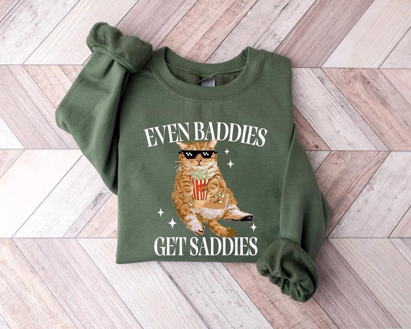 Even Baddies Get Saddies Funny Cat Meme Cat Lover Cat Meme Shirt Funny Cat Meme Shirt T-Shirts, Hoodie, Sweatshirt