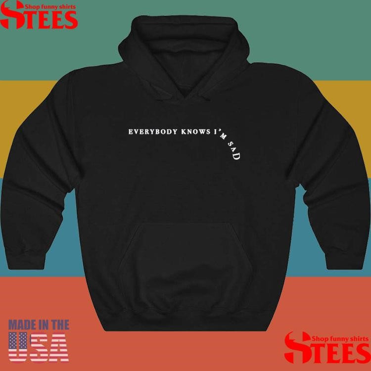 Everybody Knows I’m Sad T-shirt