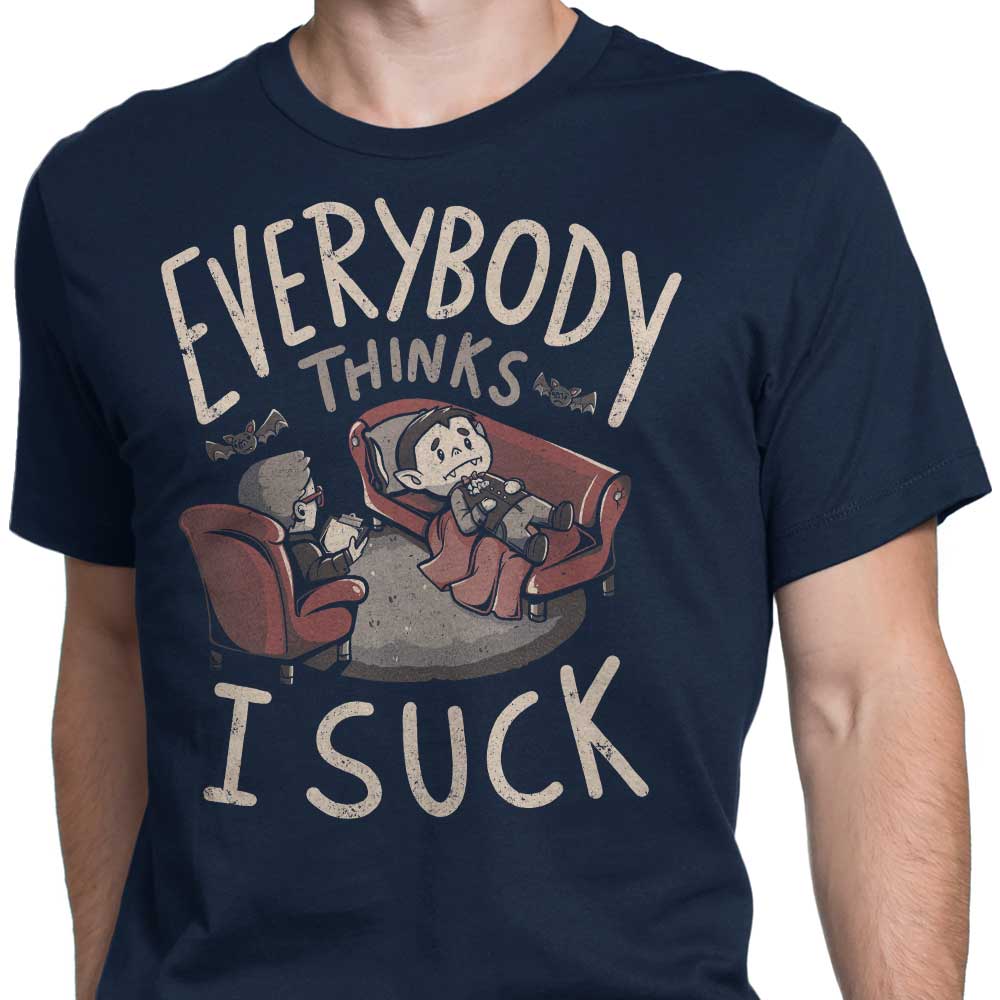 Everybody Thinks I Suck T-Shirts, Hoodie, Sweatshirt