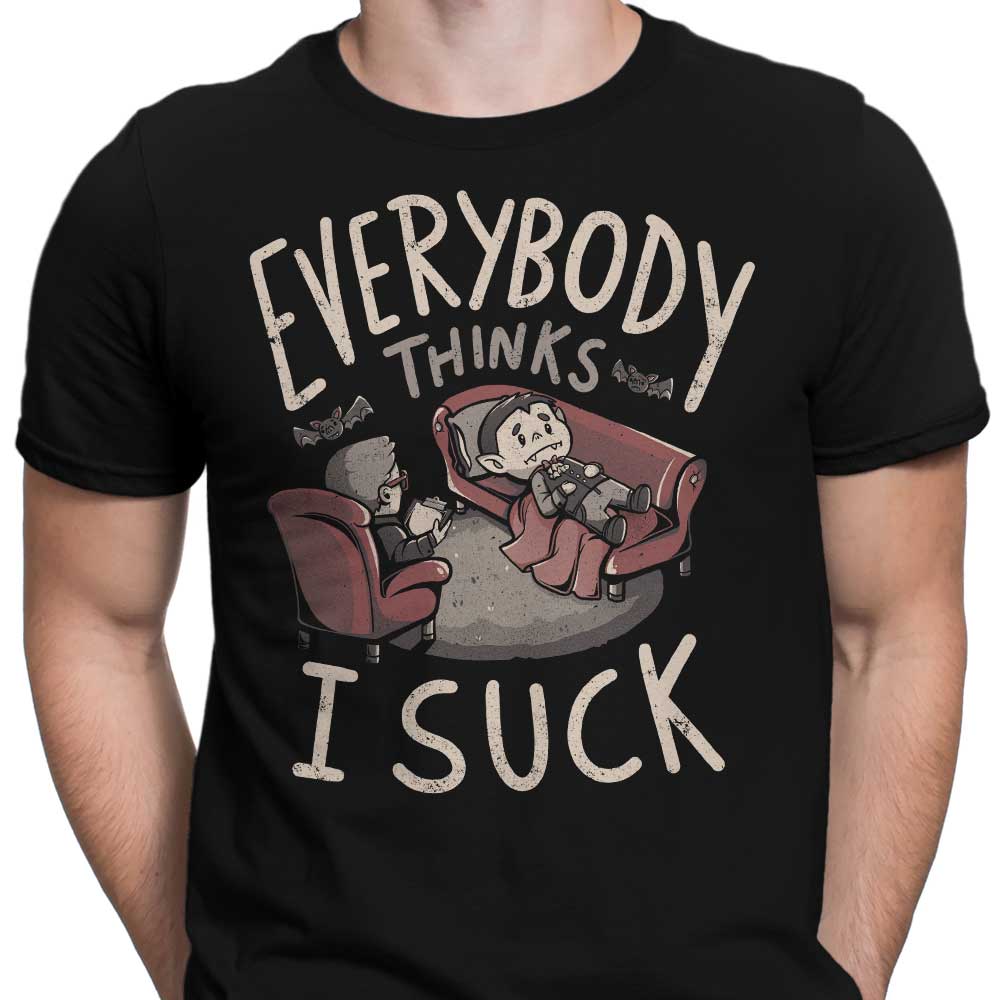 Everybody Thinks I Suck T-Shirts, Hoodie, Sweatshirt