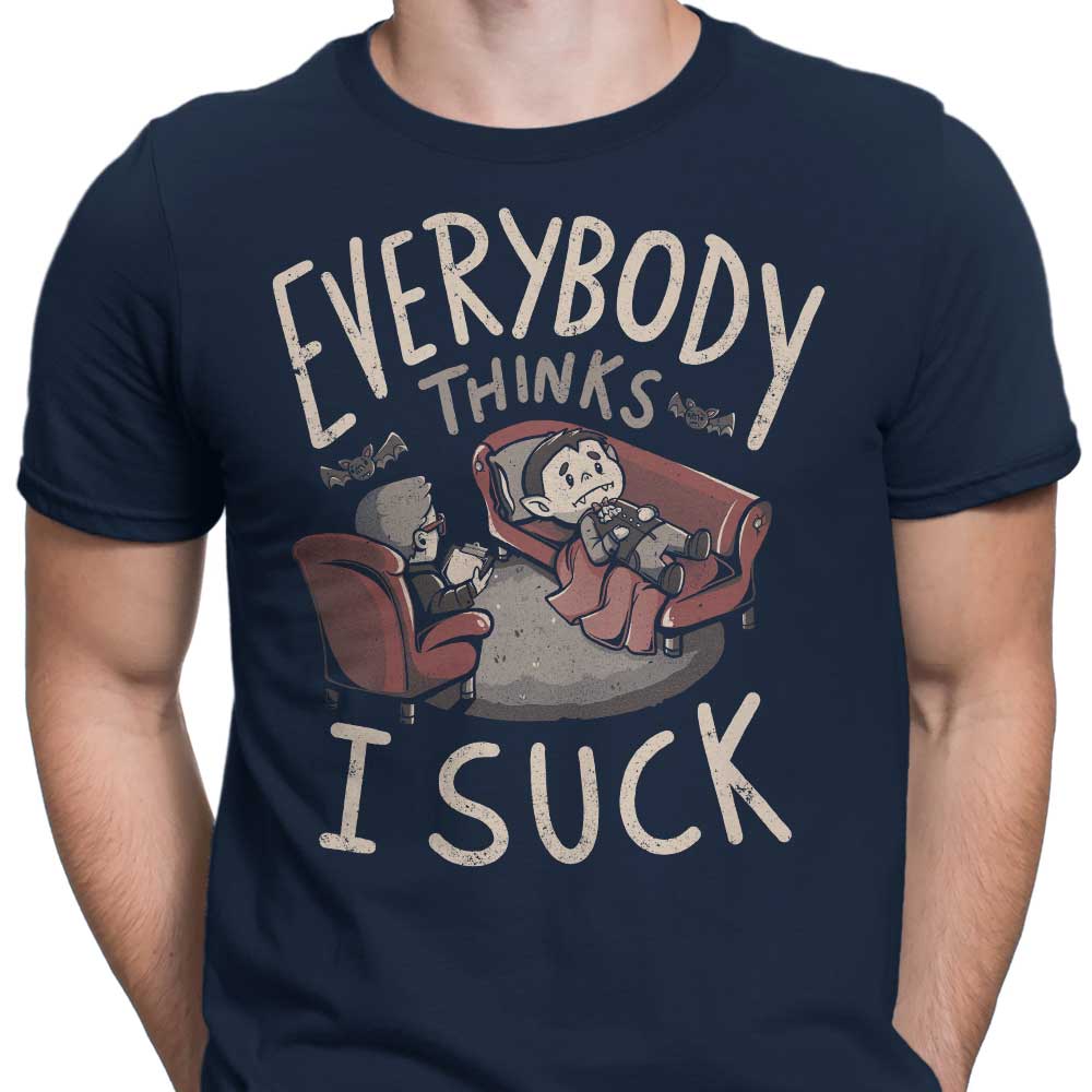 Everybody Thinks I Suck T-Shirts, Hoodie, Sweatshirt