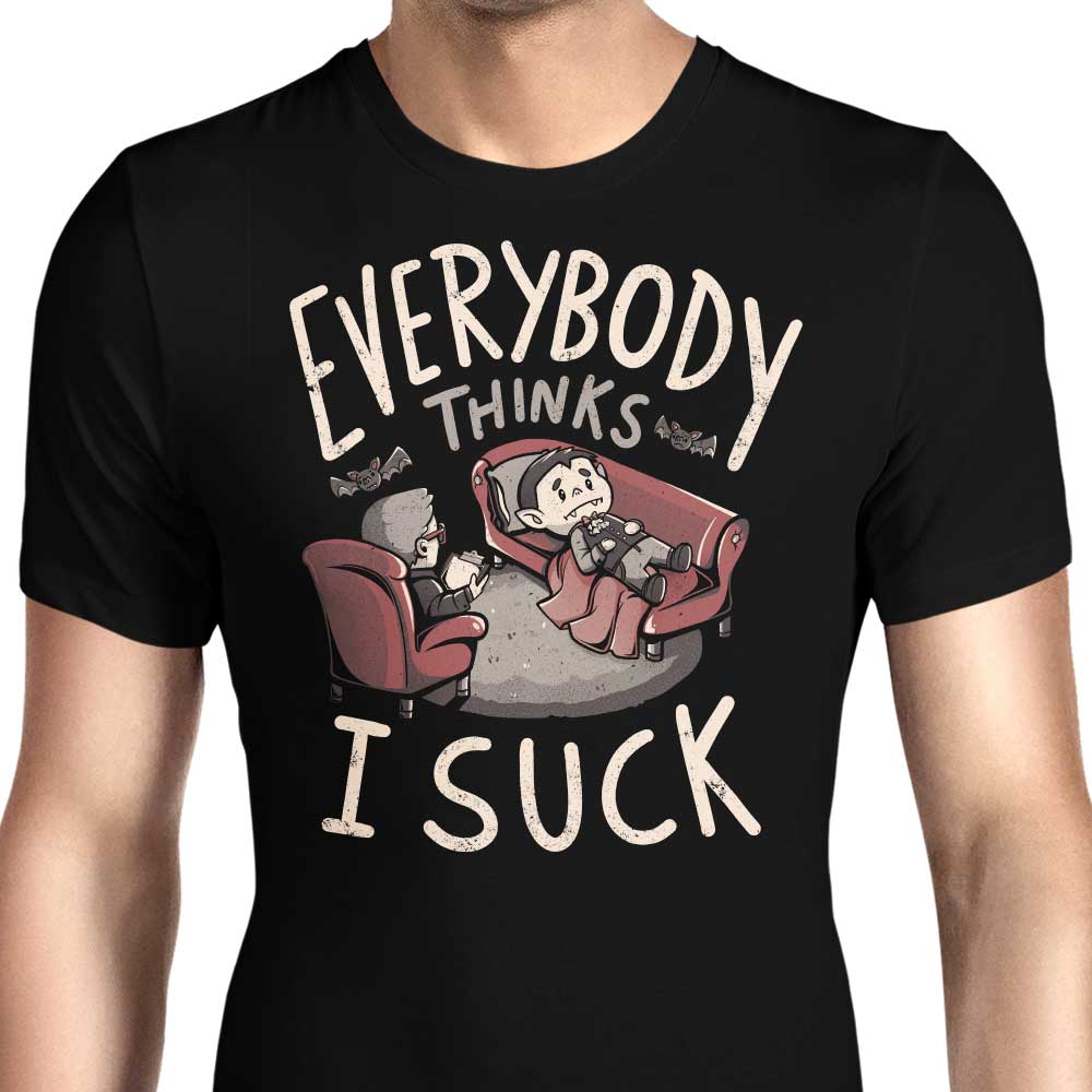 Everybody Thinks I Suck T-Shirts, Hoodie, Sweatshirt