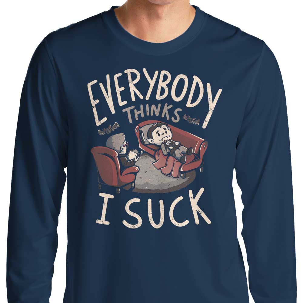 Everybody Thinks I Suck Long Sleeve T-Shirts, Hoodie, Sweatshirt