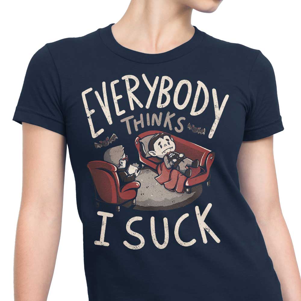 Everybody Thinks I Suck T-Shirts, Hoodie, Sweatshirt