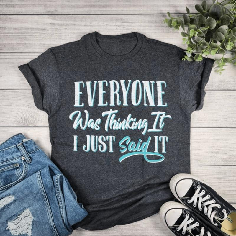 Everyone Was Thinking It Graphic T-shirt Hoodie, Sweatshirt | CiraTrend.com