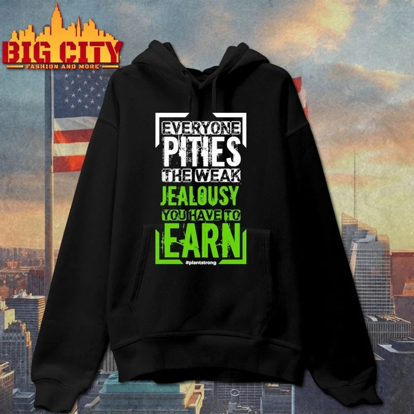 Everyone pities the weak jealousy you have to earn shirt