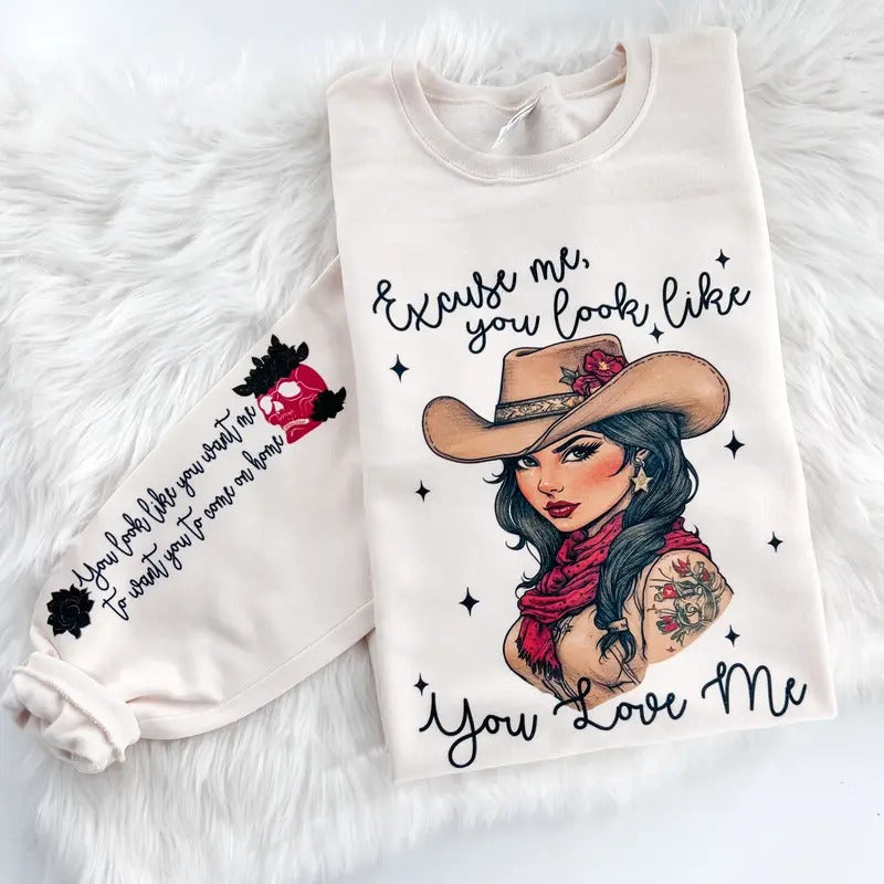 Excuse Me You Look like you love Me Sweatshirt or Hoodie with sleeve prints Country Music Comfy Unisex Tops T-Shirts